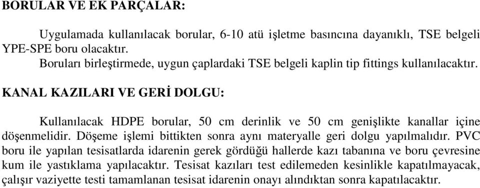 KANAL KAZILARI VE GERĐ DOLGU: Kullanılacak HDPE borular, 50 cm derinlik ve 50 cm genişlikte kanallar içine döşenmelidir.