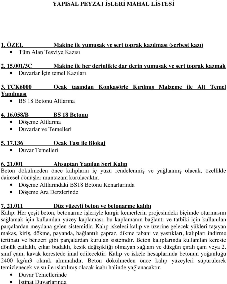 TCK6000 Ocak taşından Konkasörle Kırılmış Malzeme ile Alt Temel Yapılması BS 18 Betonu Altlarına 4. 16.058/B BS 18 Betonu Döşeme Altlarına Duvarlar ve Temelleri 5. 17.