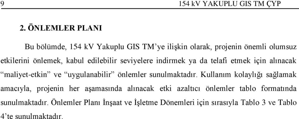 edilebilir seviyelere indirmek ya da telafi etmek için alınacak maliyet-etkin ve uygulanabilir önlemler sunulmaktadır.