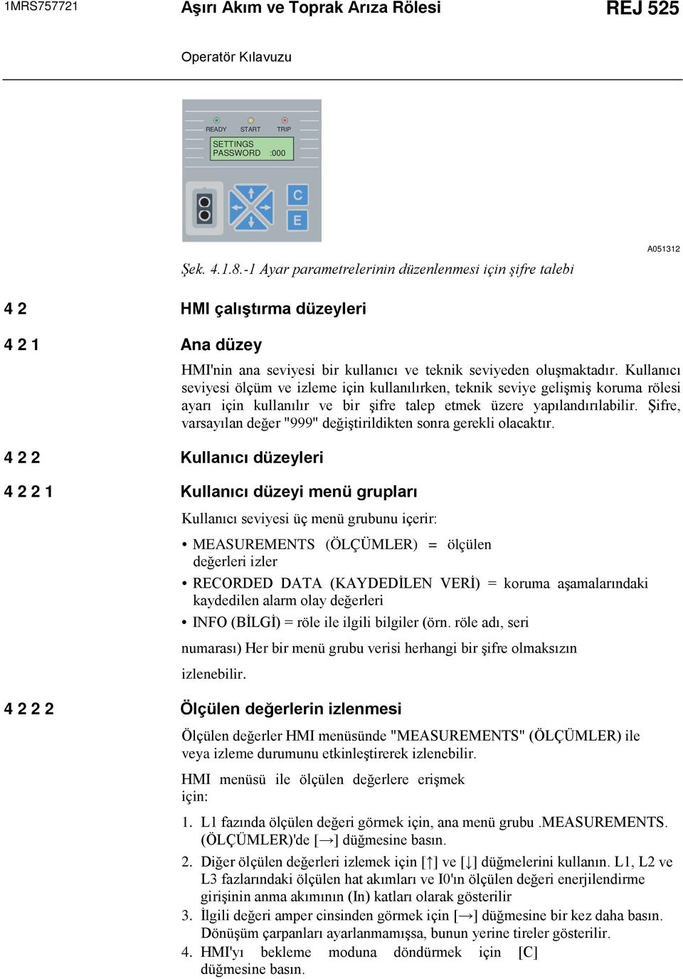 Kullanıcı seviyesi ölçüm ve izleme için kullanılırken, teknik seviye gelişmiş koruma rölesi ayarı için kullanılır ve bir şifre talep etmek üzere yapılandırılabilir.