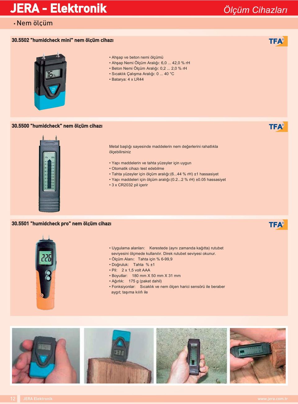 5500 "humidcheck" nem ˆlÁ m cihazı Metal başlığı sayesinde maddelerin nem değerlerini rahatlıkla ölçebilirsiniz Yapı maddelerin ve tahta yüzeyler için uygun Otomatik cihazı test edebilme Tahta