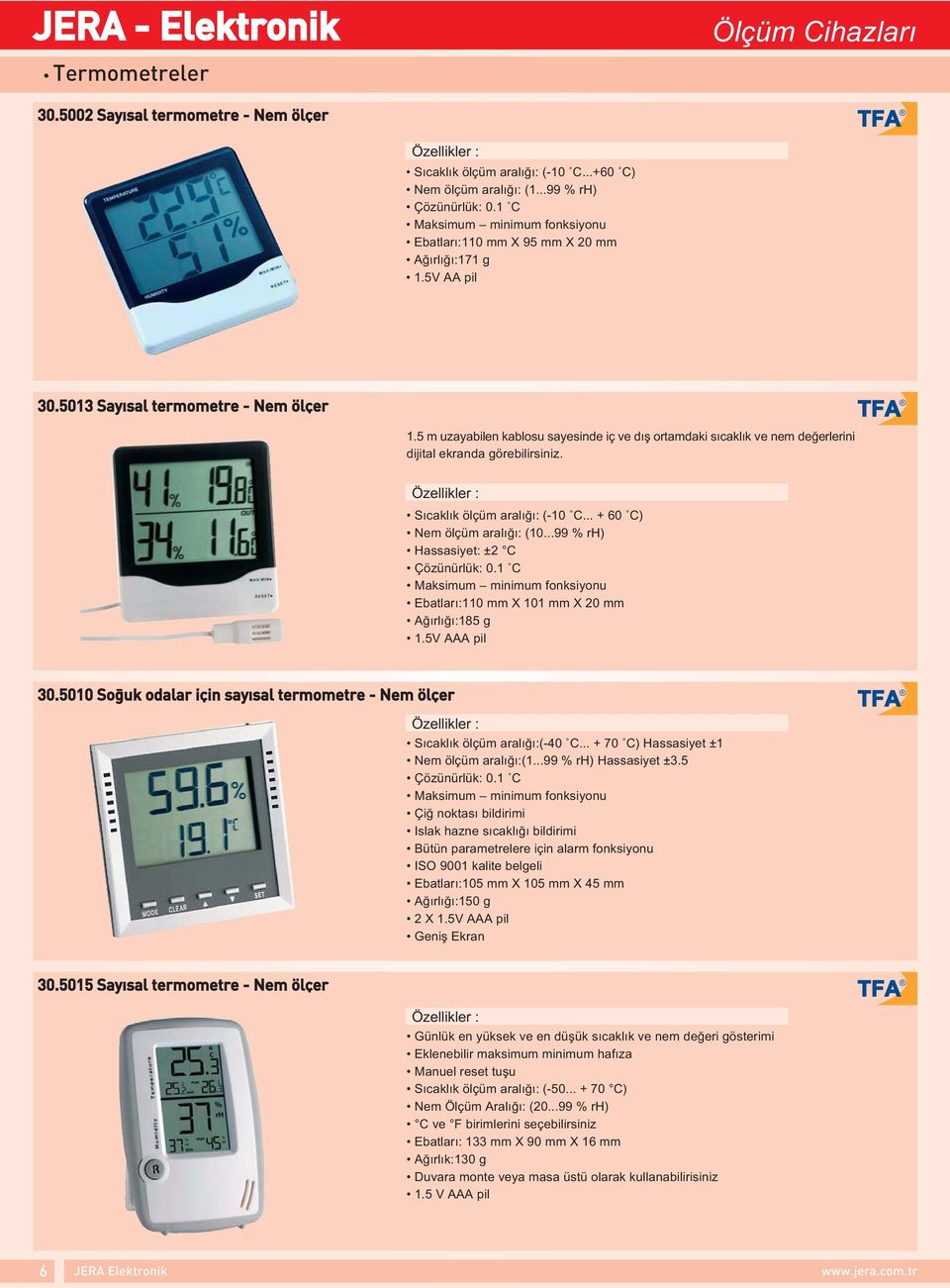 5 m uzayabilen kablosu sayesinde iç ve dış ortamdaki sıcaklık ve nem değerlerini dijital ekranda görebilirsiniz. Özellikler Sıcaklık ölçüm aralığı (-10 C... + 60 C) Nem ölçüm aralığı (10.