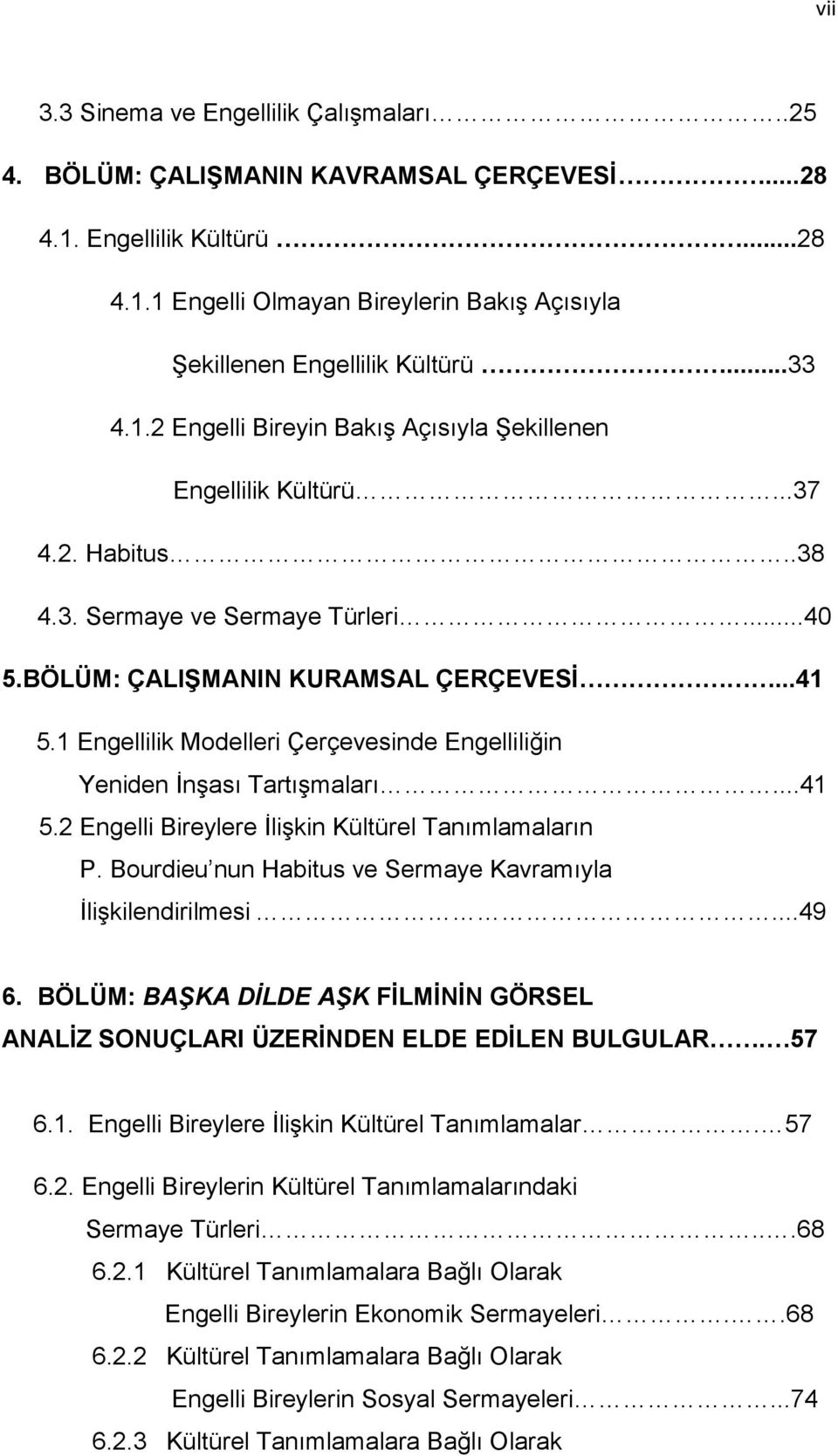 1 Engellilik Modelleri Çerçevesinde Engelliliğin Yeniden ĠnĢası TartıĢmaları...41 5.2 Engelli Bireylere ĠliĢkin Kültürel Tanımlamaların P.