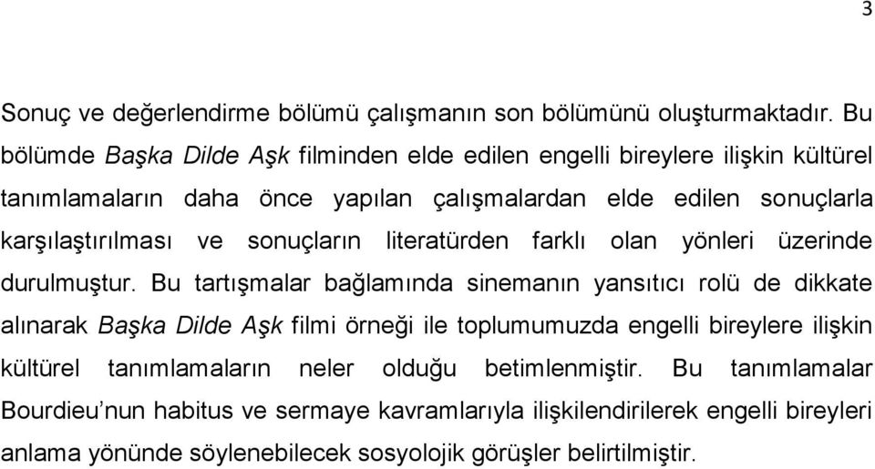 karģılaģtırılması ve sonuçların literatürden farklı olan yönleri üzerinde durulmuģtur.