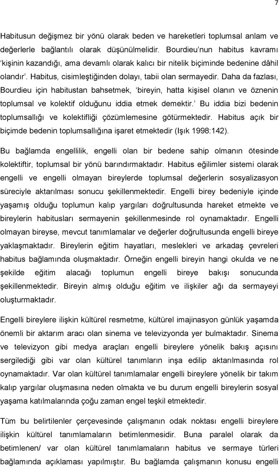 Daha da fazlası, Bourdieu için habitustan bahsetmek, bireyin, hatta kiģisel olanın ve öznenin toplumsal ve kolektif olduğunu iddia etmek demektir.