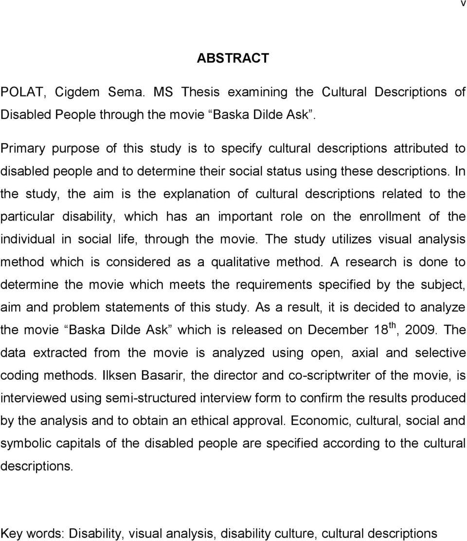 In the study, the aim is the explanation of cultural descriptions related to the particular disability, which has an important role on the enrollment of the individual in social life, through the