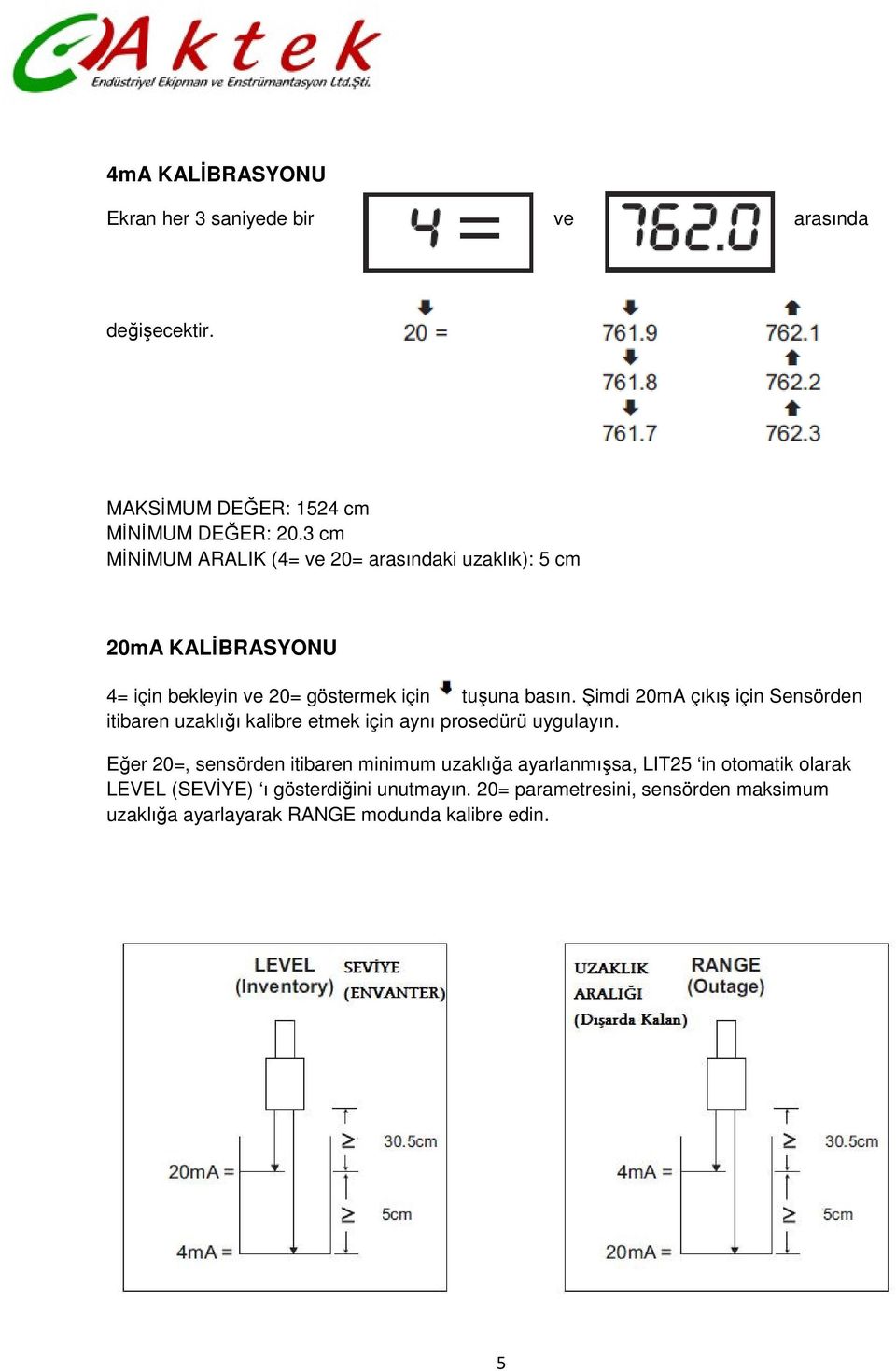 Şimdi 20mA çıkış için Sensörden itibaren uzaklığı kalibre etmek için aynı prosedürü uygulayın.