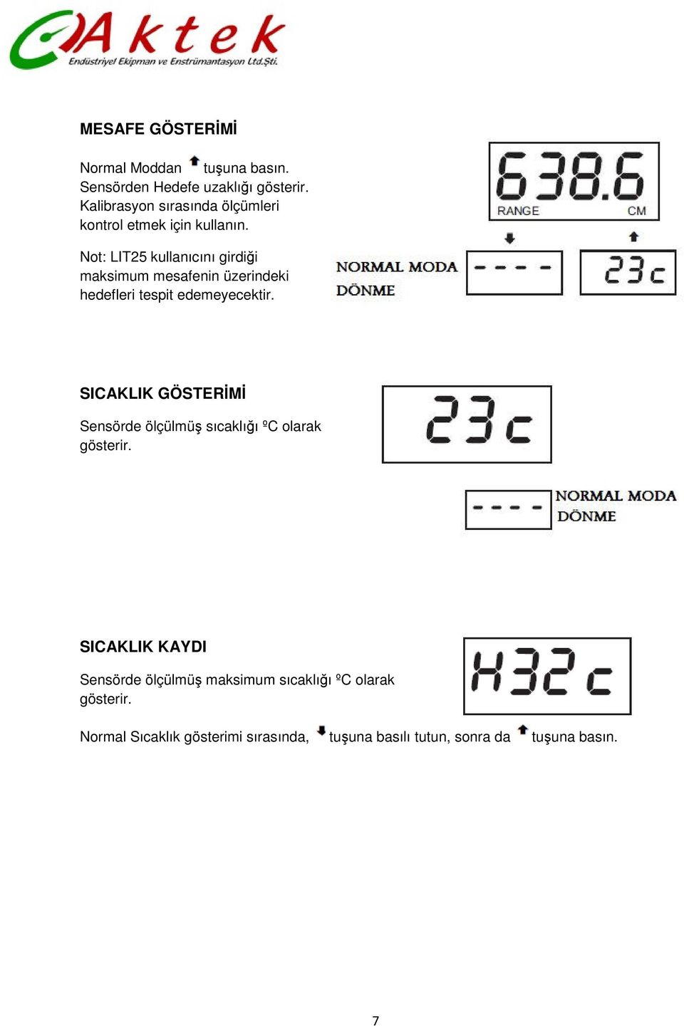 Not: LIT25 kullanıcını girdiği maksimum mesafenin üzerindeki hedefleri tespit edemeyecektir.