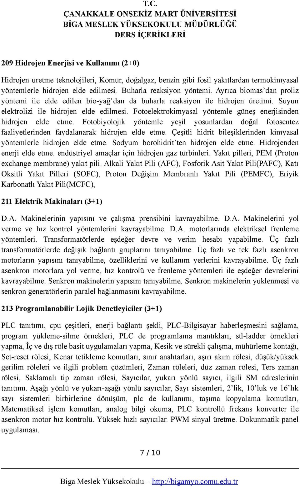 Fotoelektrokimyasal yöntemle güneş enerjisinden hidrojen elde etme. Fotobiyolojik yöntemle yeşil yosunlardan doğal fotosentez faaliyetlerinden faydalanarak hidrojen elde etme.