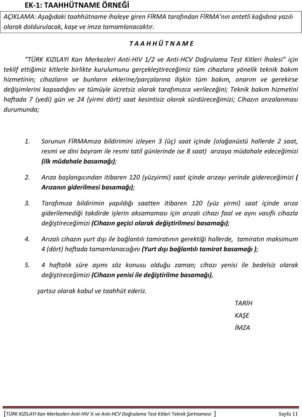 yönelik teknik bakım hizmetinin; cihazların ve bunların eklerine/parçalarına ilişkin tüm bakım, onarım ve gerekirse değişimlerini kapsadığını ve tümüyle ücretsiz olarak tarafımızca verileceğini;