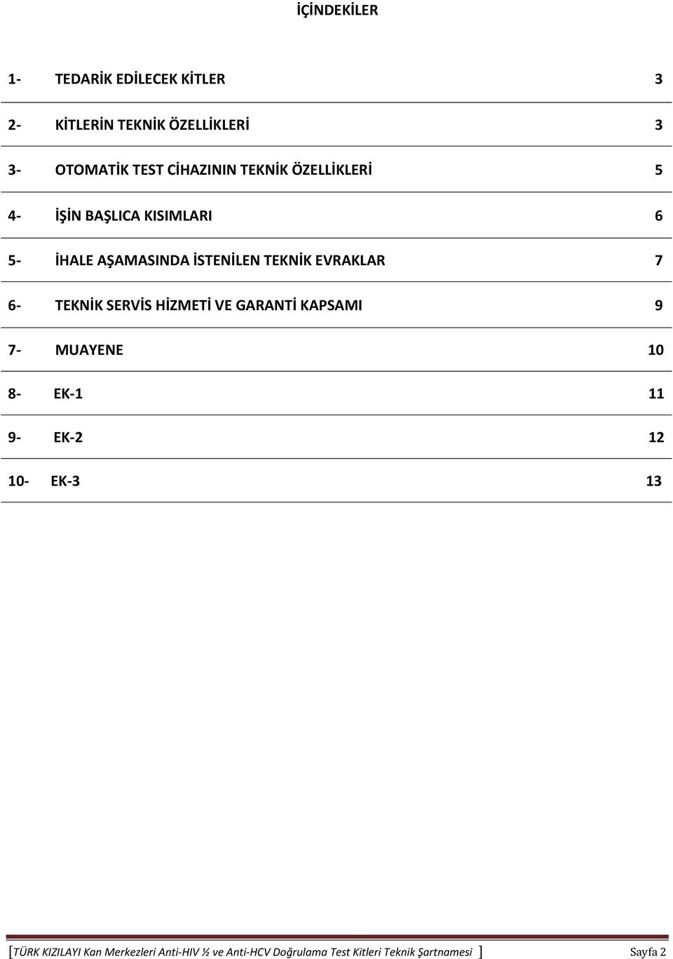 EVRAKLAR 7 6- TEKNİK SERVİS HİZMETİ VE GARANTİ KAPSAMI 9 7- MUAYENE 10 8- EK-1 11 9- EK-2 12 10-