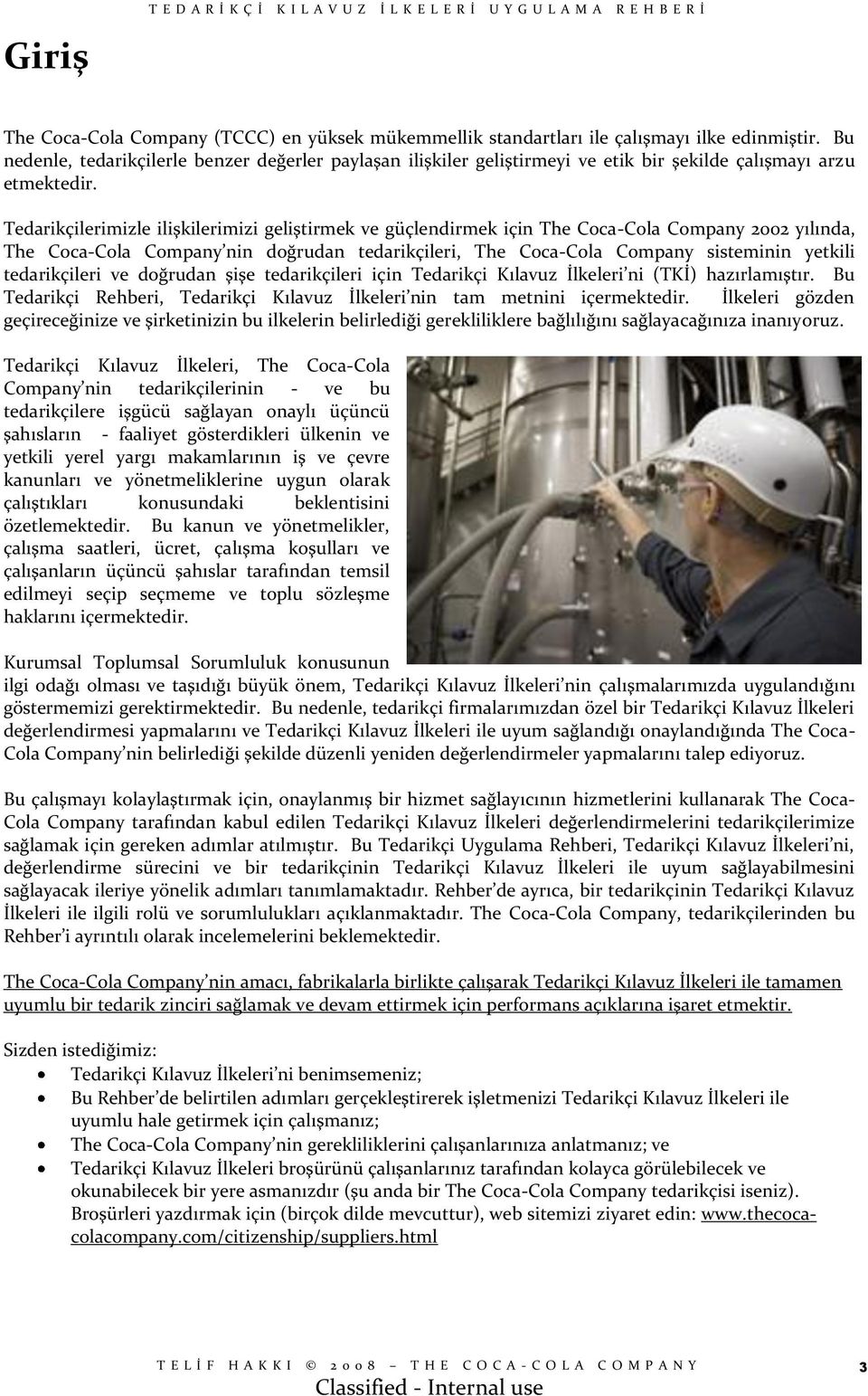 Tedarikçilerimizle ilişkilerimizi geliştirmek ve güçlendirmek için The Coca-Cola Company 2002 yılında, The Coca-Cola Company nin doğrudan tedarikçileri, The Coca-Cola Company sisteminin yetkili