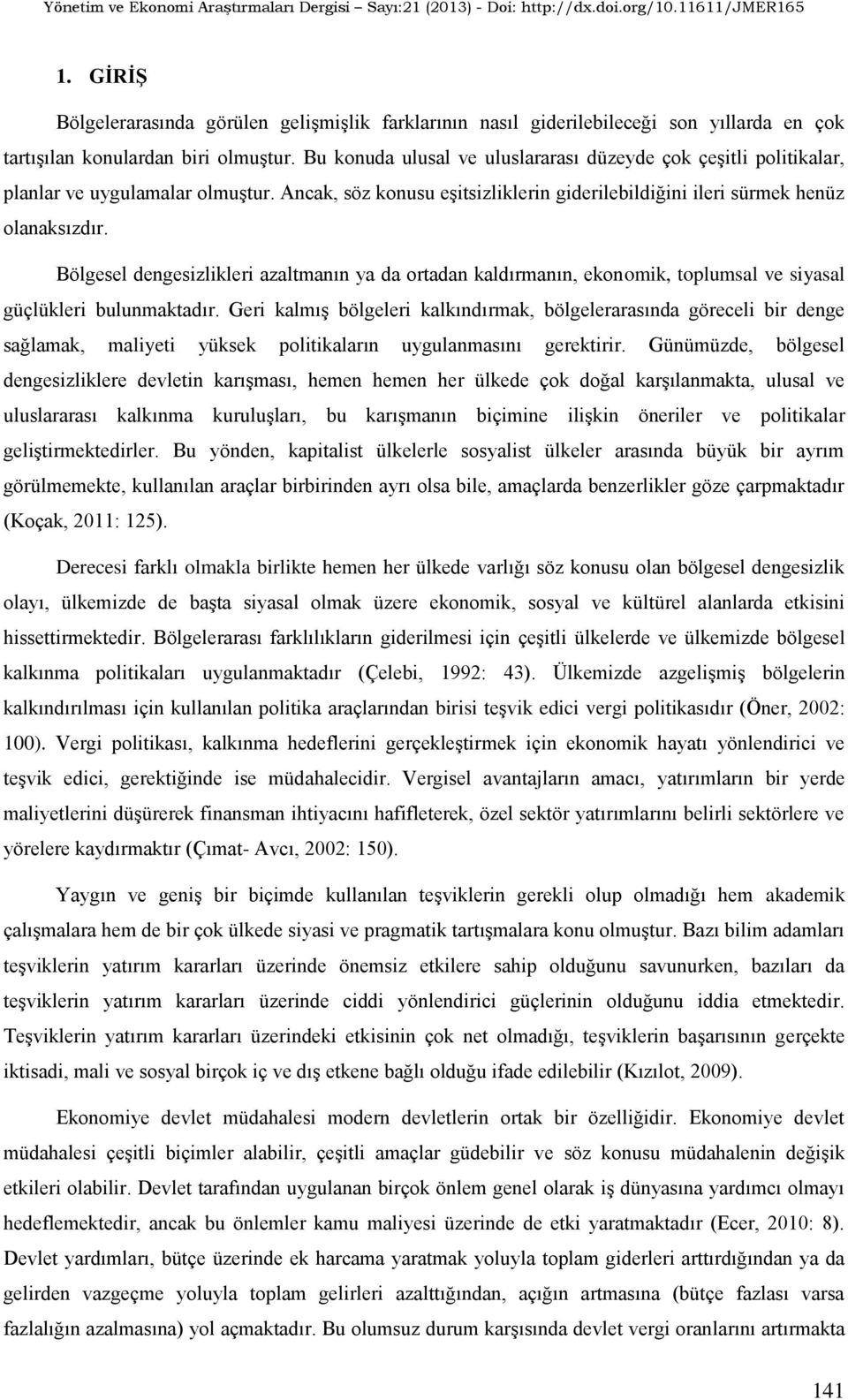 Bölgesel dengesizlikleri azaltmanın ya da ortadan kaldırmanın, ekonomik, toplumsal ve siyasal güçlükleri bulunmaktadır.