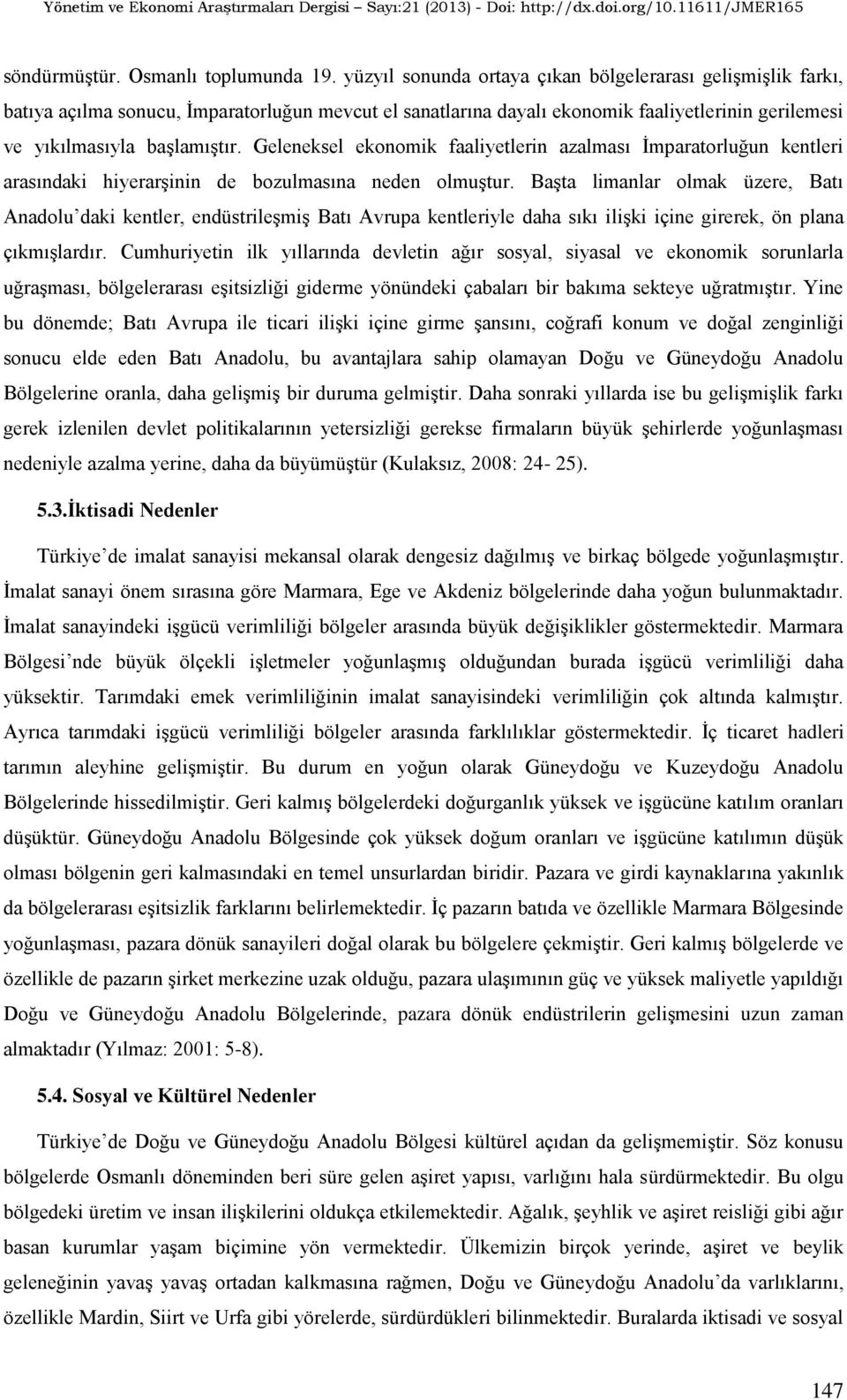 Geleneksel ekonomik faaliyetlerin azalması İmparatorluğun kentleri arasındaki hiyerarşinin de bozulmasına neden olmuştur.