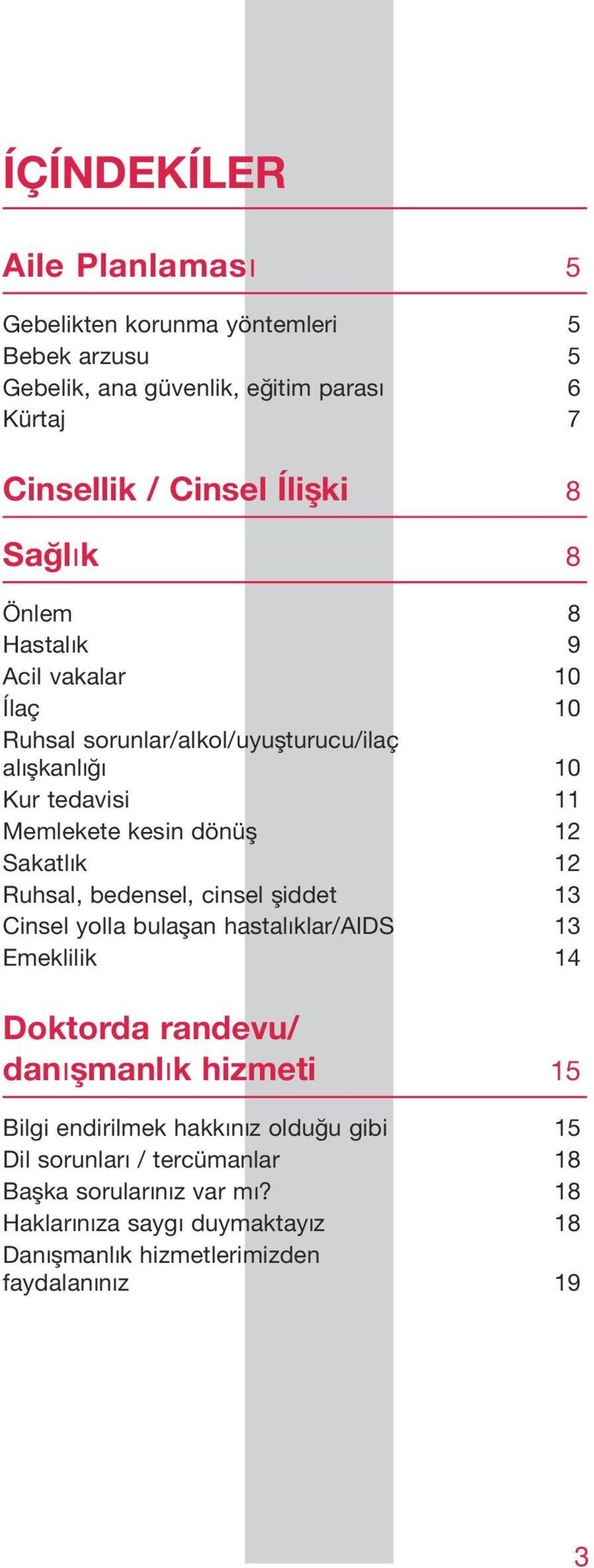 12 Ruhsal, bedensel, cinsel şiddet 13 Cinsel yolla bulaşan hastalıklar/aids 13 Emeklilik 14 Doktorda randevu/ danışmanlık hizmeti 15 Bilgi endirilmek