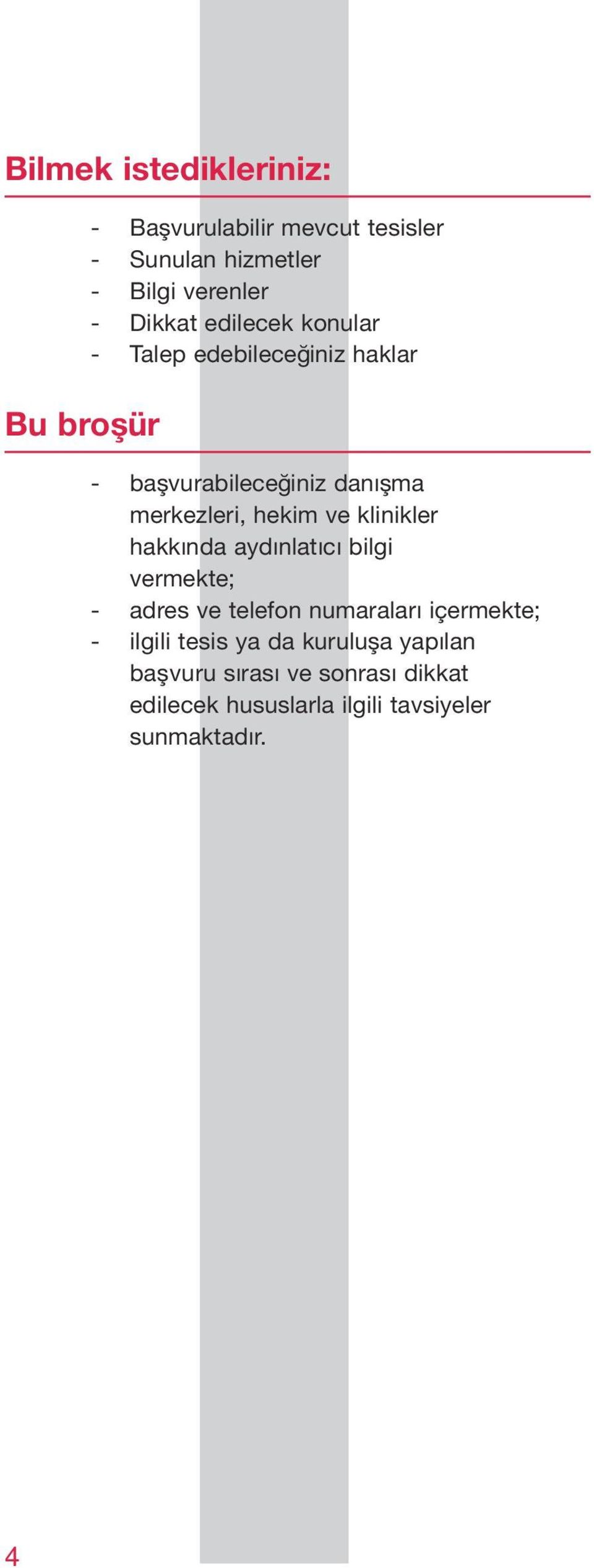 klinikler hakkında aydınlatıcı bilgi vermekte; - adres ve telefon numaraları içermekte; - ilgili tesis