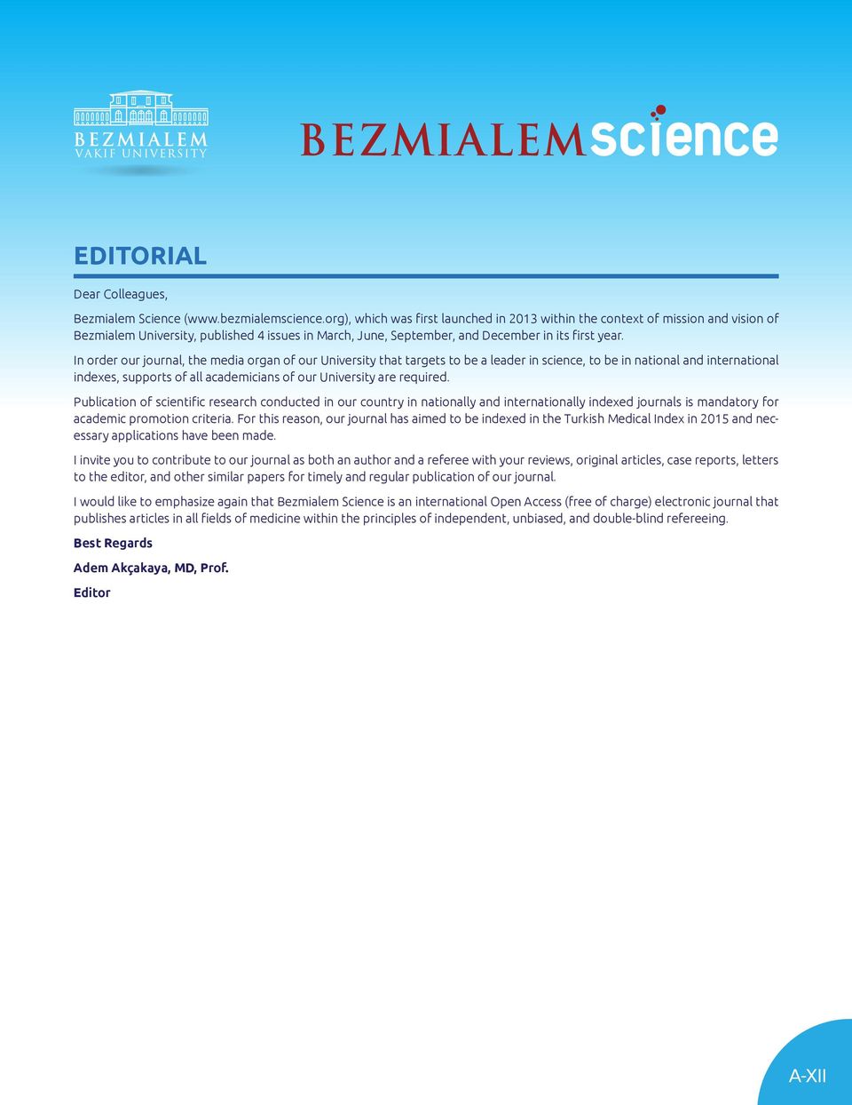 In order our journal, the media organ of our University that targets to be a leader in science, to be in national and international indexes, supports of all academicians of our University are