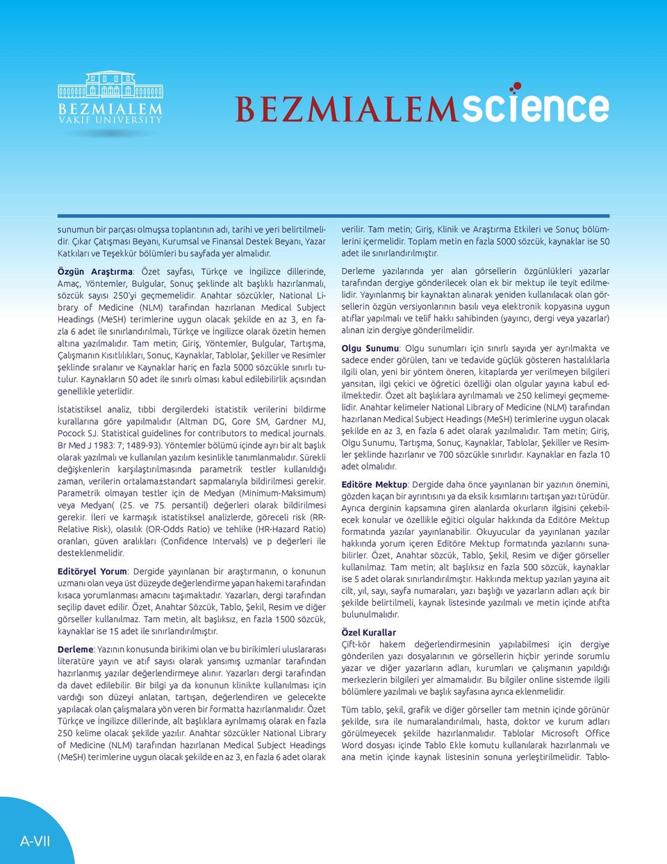 Anahtar sözcükler, National Library of Medicine (NLM) tarafından hazırlanan Medical Subject Headings (MeSH) terimlerine uygun olacak şekilde en az 3, en fazla 6 adet ile sınırlandırılmalı, Türkçe ve