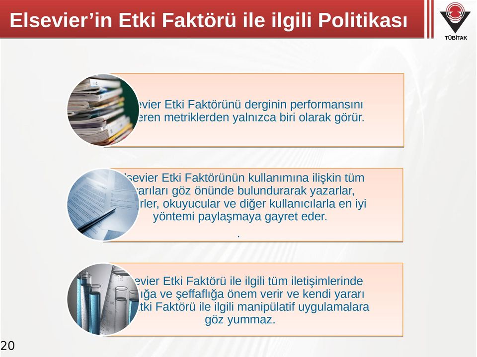 Elsevier Etki Faktörünün kullanımına ilişkin tüm uyarıları göz önünde bulundurarak yazarlar, editörler, okuyucular ve diğer