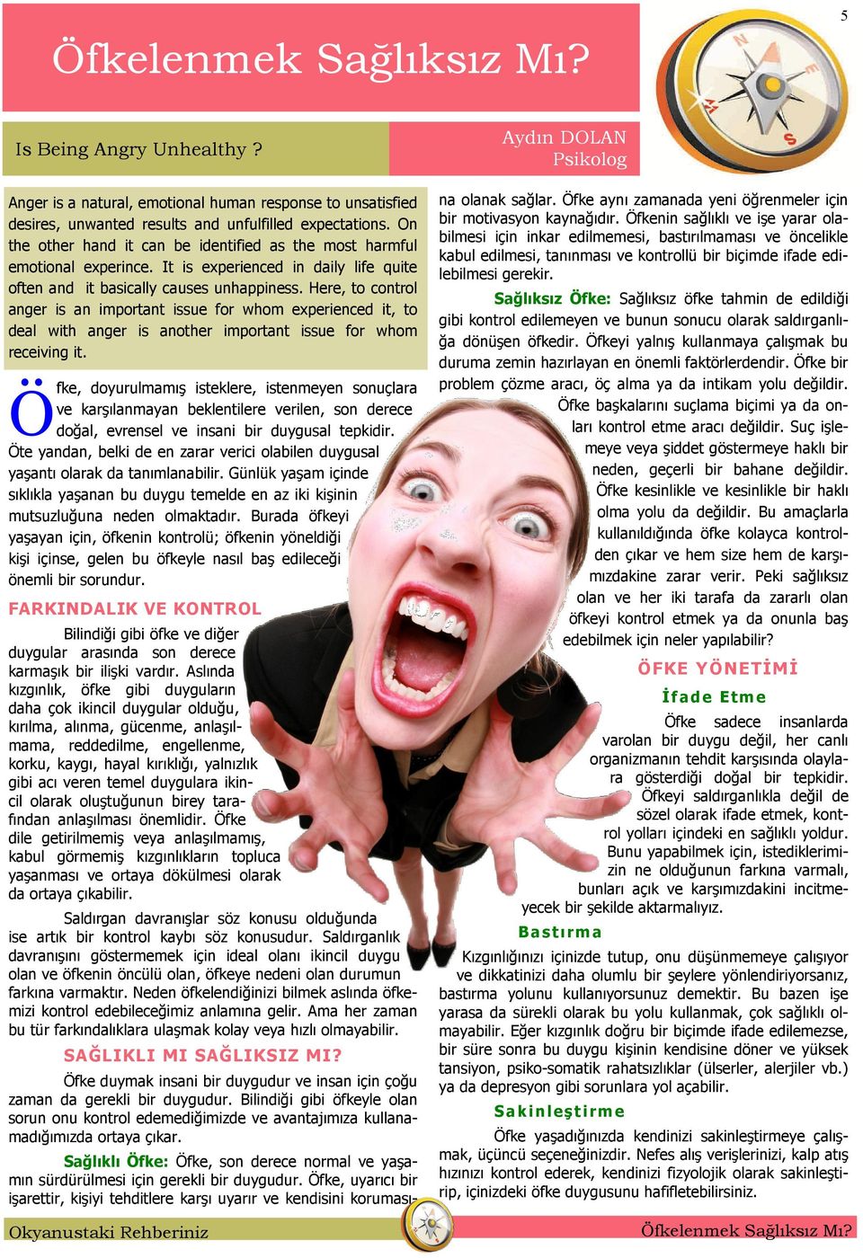 Here, to control anger is an important issue for whom experienced it, to deal with anger is another important issue for whom receiving it.