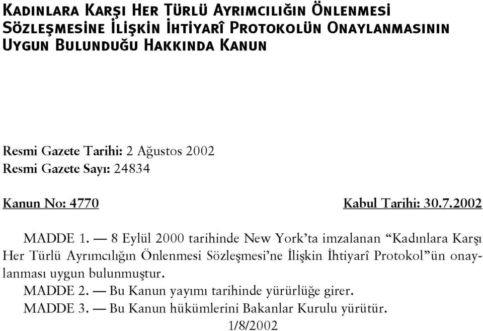 8 Eylül 2000 tarihinde New York ta imzalanan Kadınlara Karşı Her Türlü Ayrımcılığın Önlenmesi Sözleşmesi ne İlişkin İhtiyarî Protokol