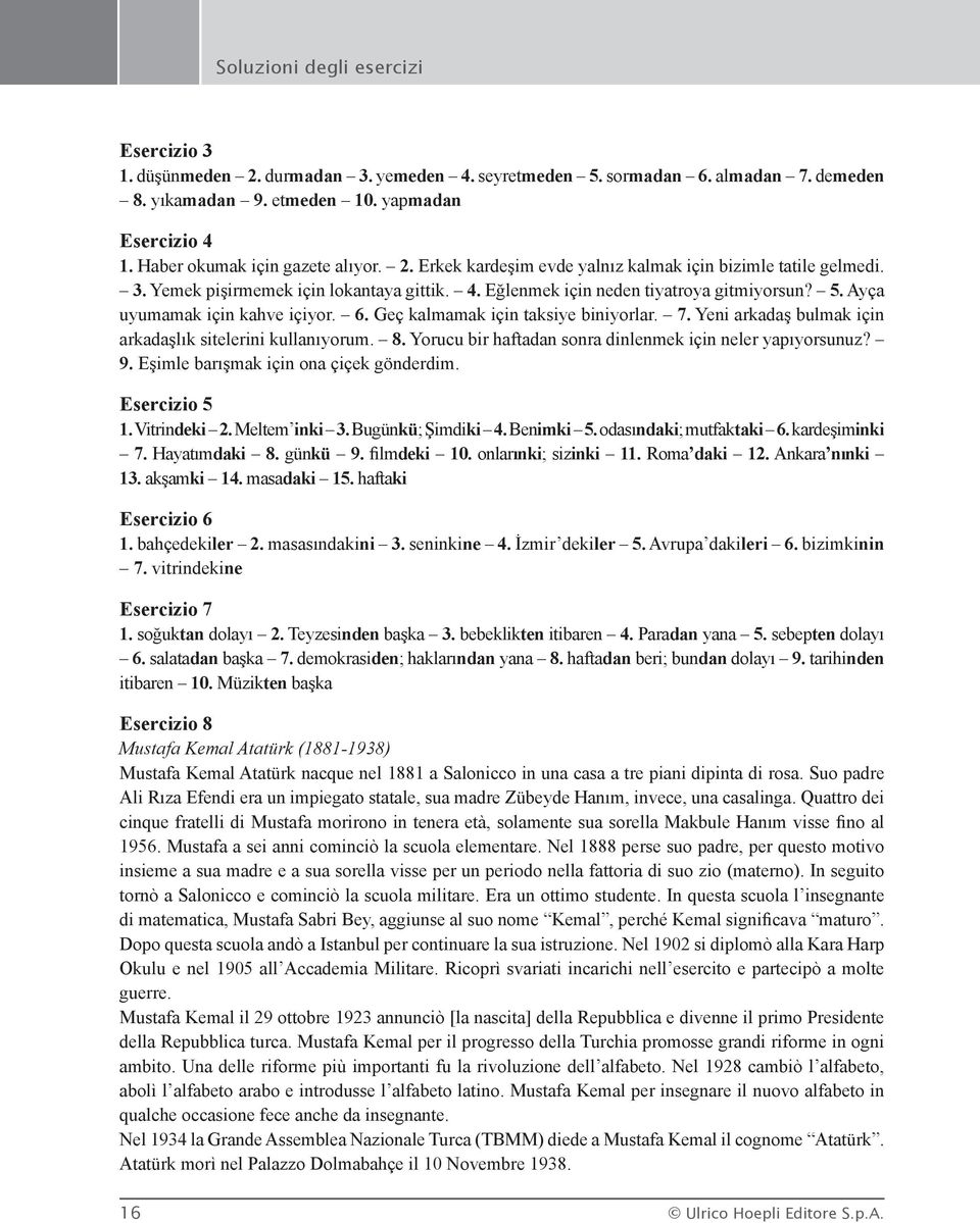 Yeni arkadaş bulmak için arkadaşlık sitelerini kullanıyorum. 8. Yorucu bir haftadan sonra dinlenmek için neler yapıyorsunuz? 9. Eşimle barışmak için ona çiçek gönderdim. 1. Vitrindeki 2.