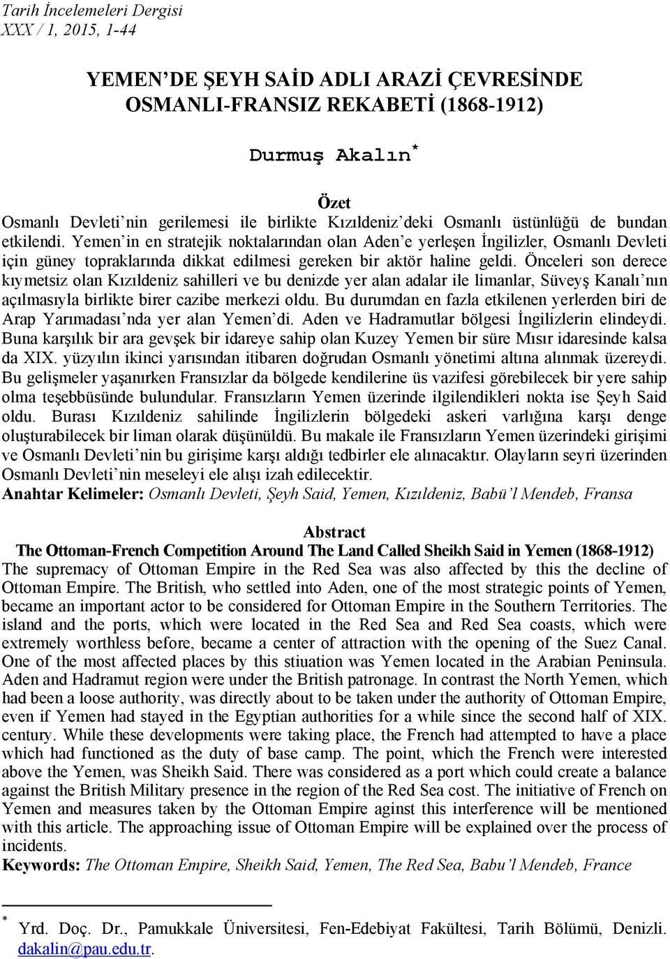 Yemen in en stratejik noktalarından olan Aden e yerleşen İngilizler, Osmanlı Devleti için güney topraklarında dikkat edilmesi gereken bir aktör haline geldi.