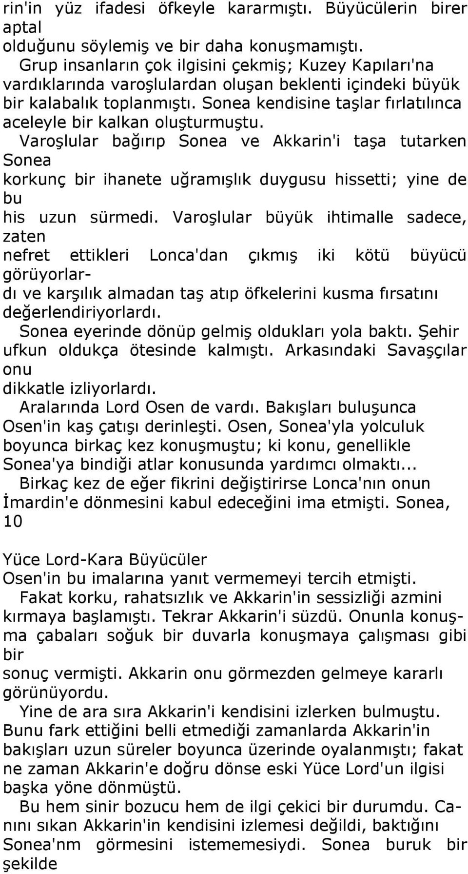 Sonea kendisine taşlar fırlatılınca aceleyle bir kalkan oluşturmuştu.