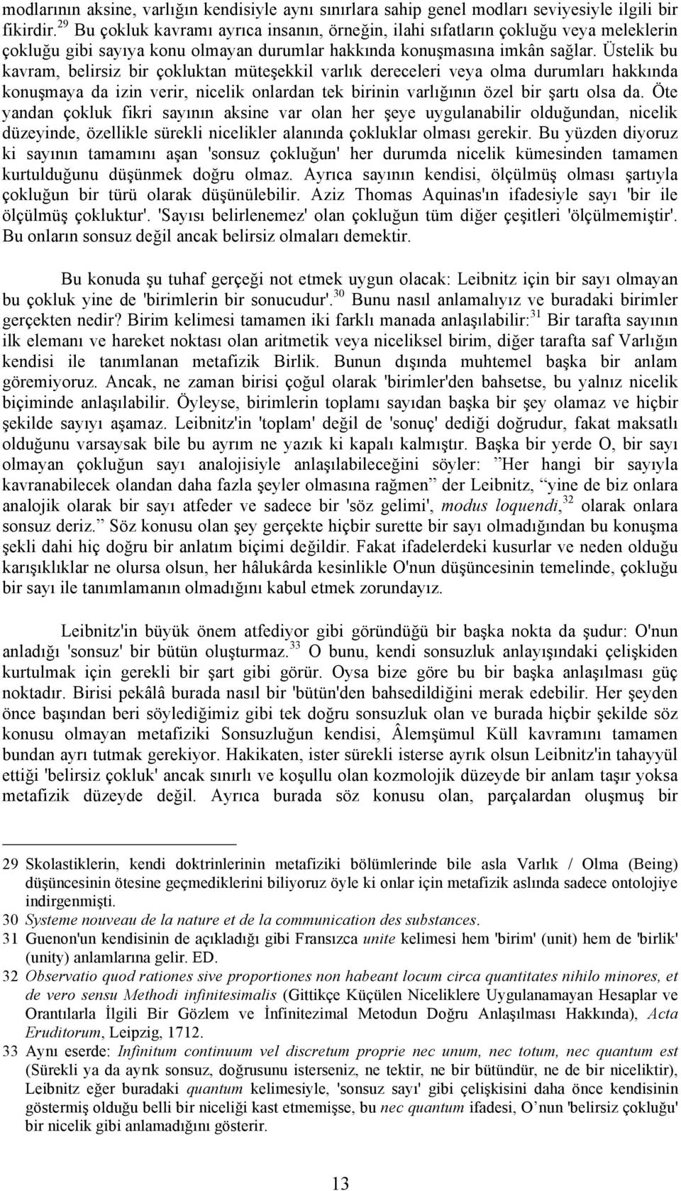 Üstelik bu kavram, belirsiz bir çokluktan müteşekkil varlık dereceleri veya olma durumları hakkında konuşmaya da izin verir, nicelik onlardan tek birinin varlığının özel bir şartı olsa da.