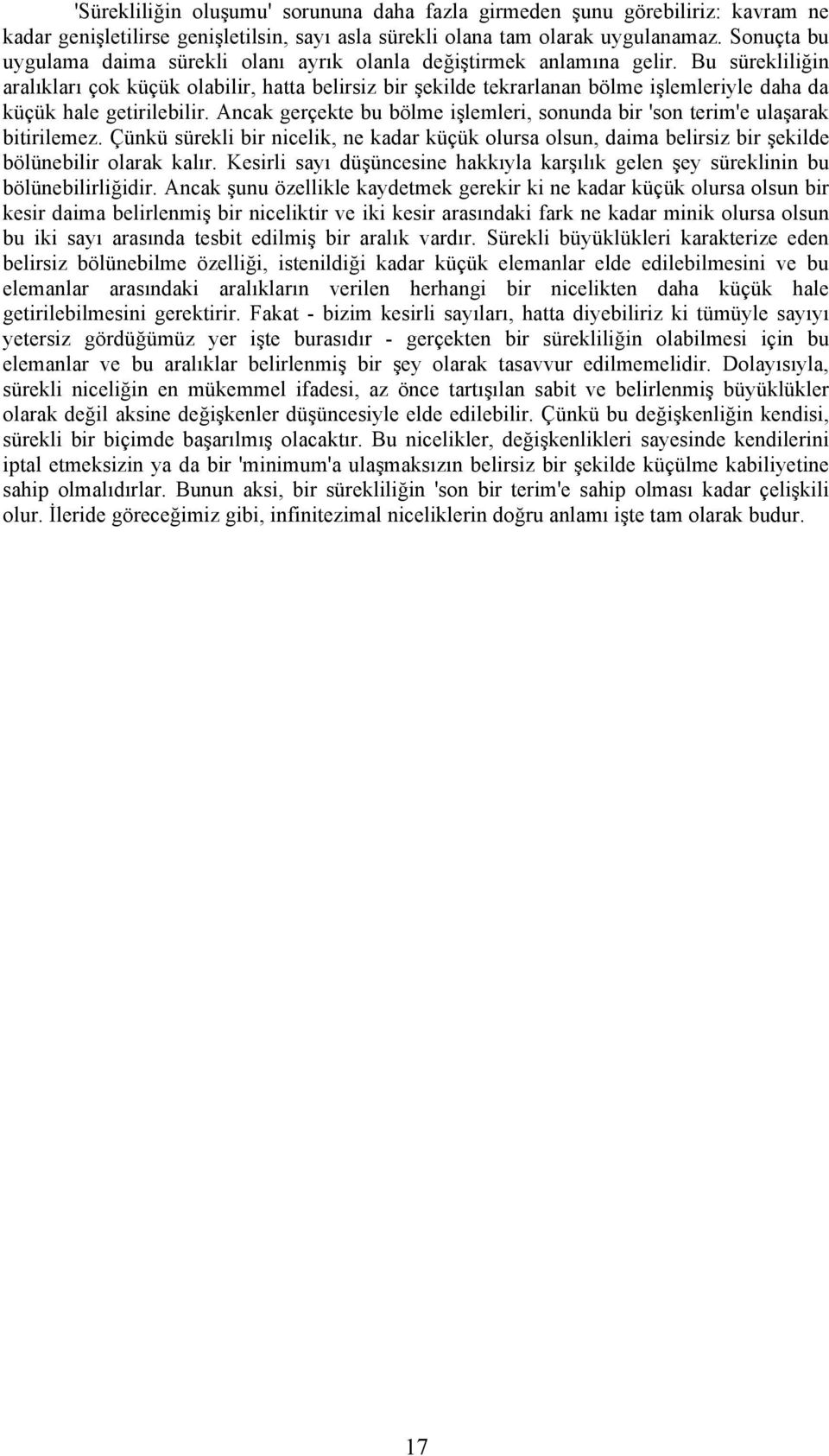 Bu sürekliliğin aralıkları çok küçük olabilir, hatta belirsiz bir şekilde tekrarlanan bölme işlemleriyle daha da küçük hale getirilebilir.