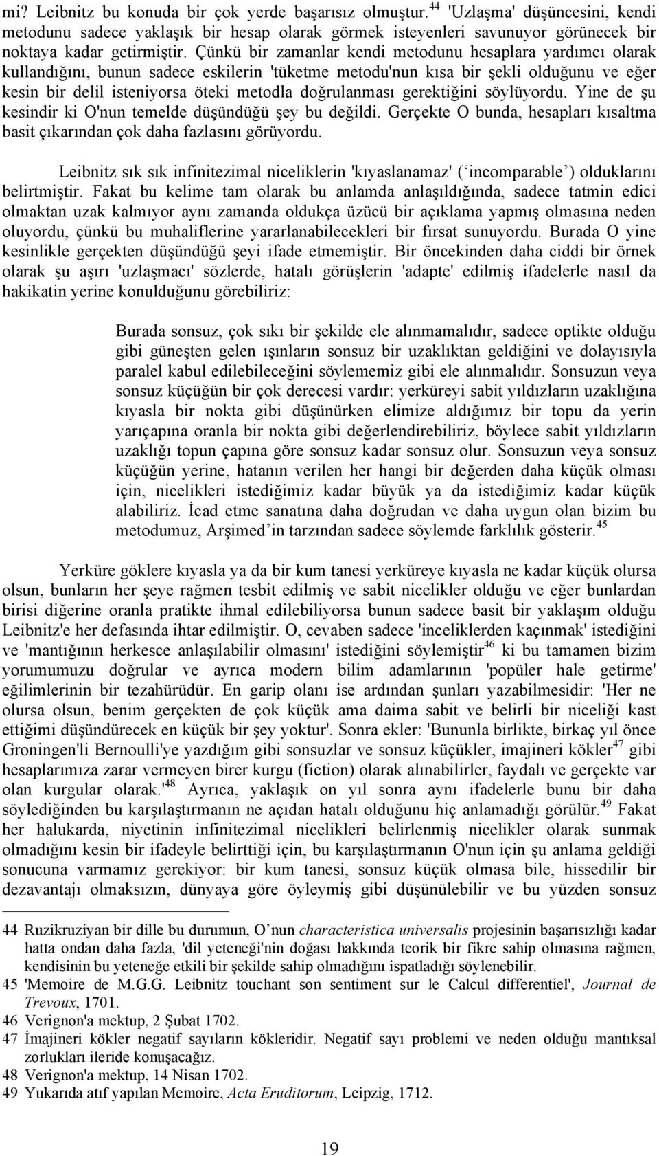 doğrulanması gerektiğini söylüyordu. Yine de şu kesindir ki O'nun temelde düşündüğü şey bu değildi. Gerçekte O bunda, hesapları kısaltma basit çıkarından çok daha fazlasını görüyordu.