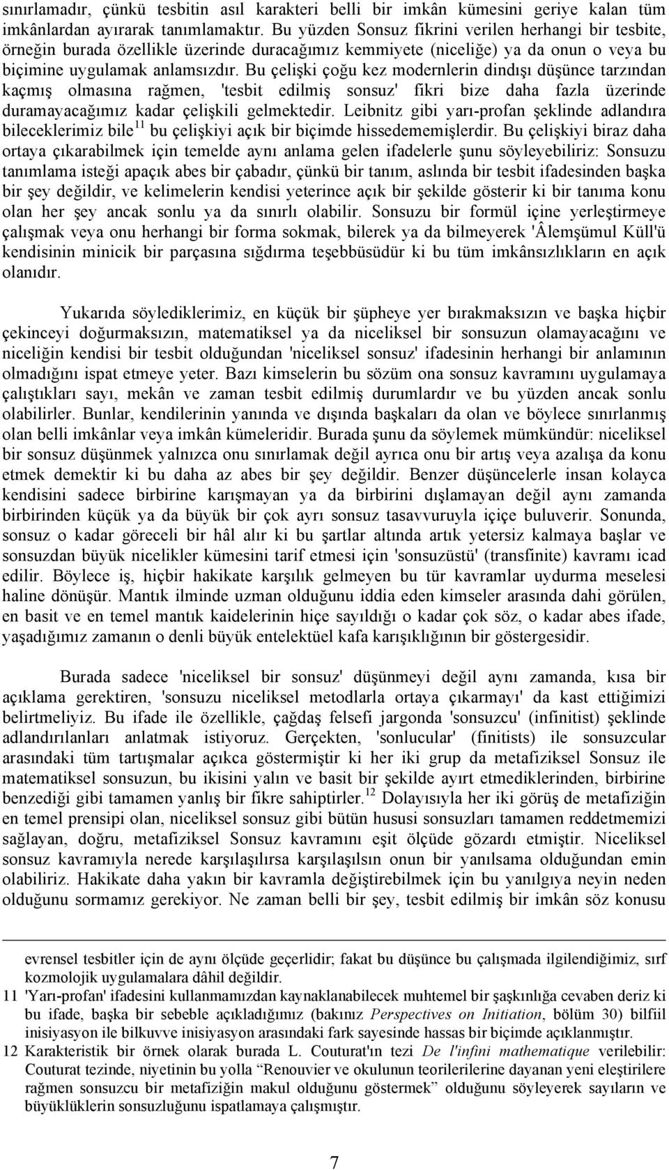 Bu çelişki çoğu kez modernlerin dindışı düşünce tarzından kaçmış olmasına rağmen, 'tesbit edilmiş sonsuz' fikri bize daha fazla üzerinde duramayacağımız kadar çelişkili gelmektedir.