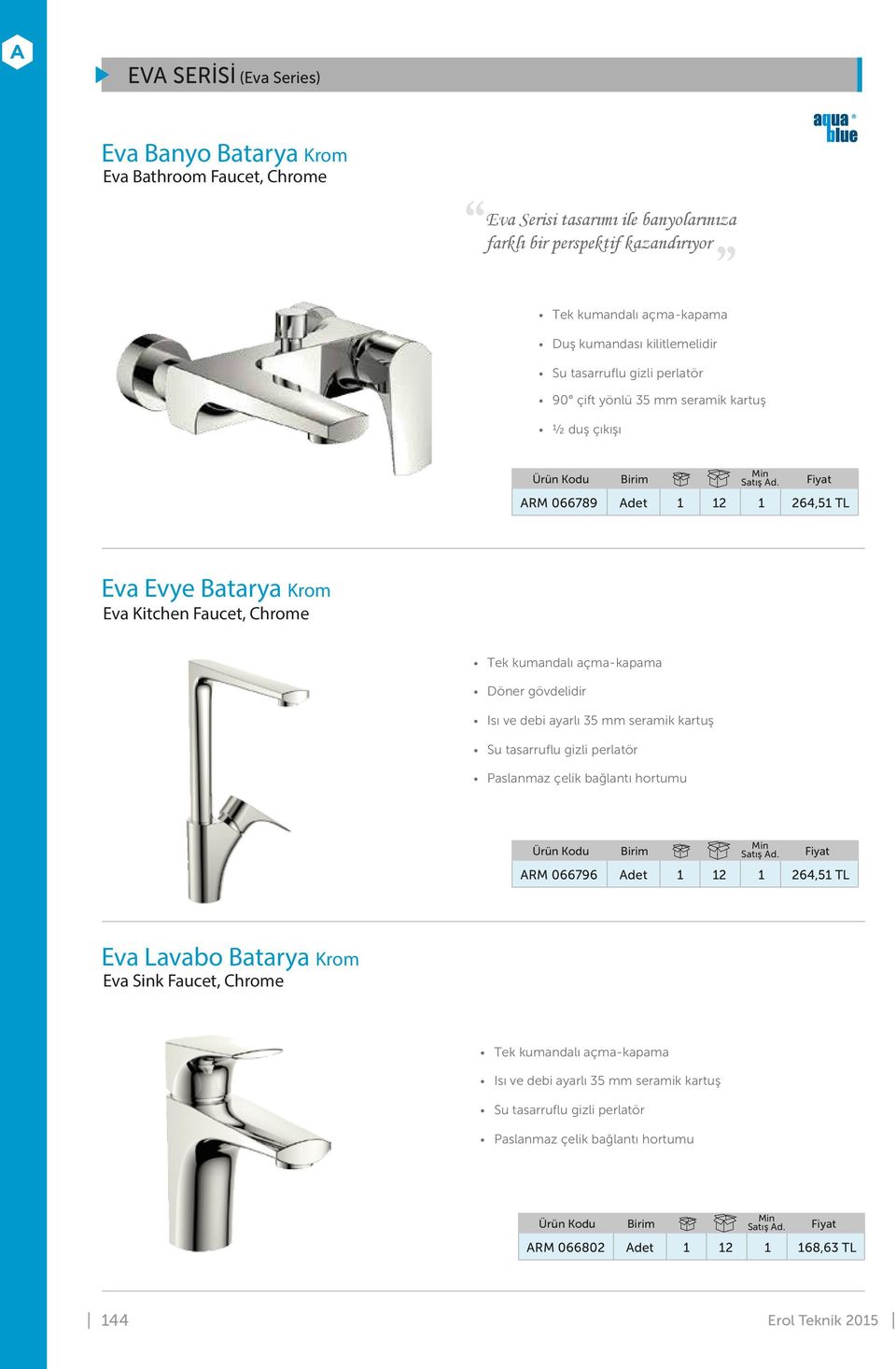 kartuş ½ duş çıkışı ARM 066789 Adet 1 12 1 264,51 TL Eva Evye Batarya Krom Eva Kitchen Faucet, Chrome ARM