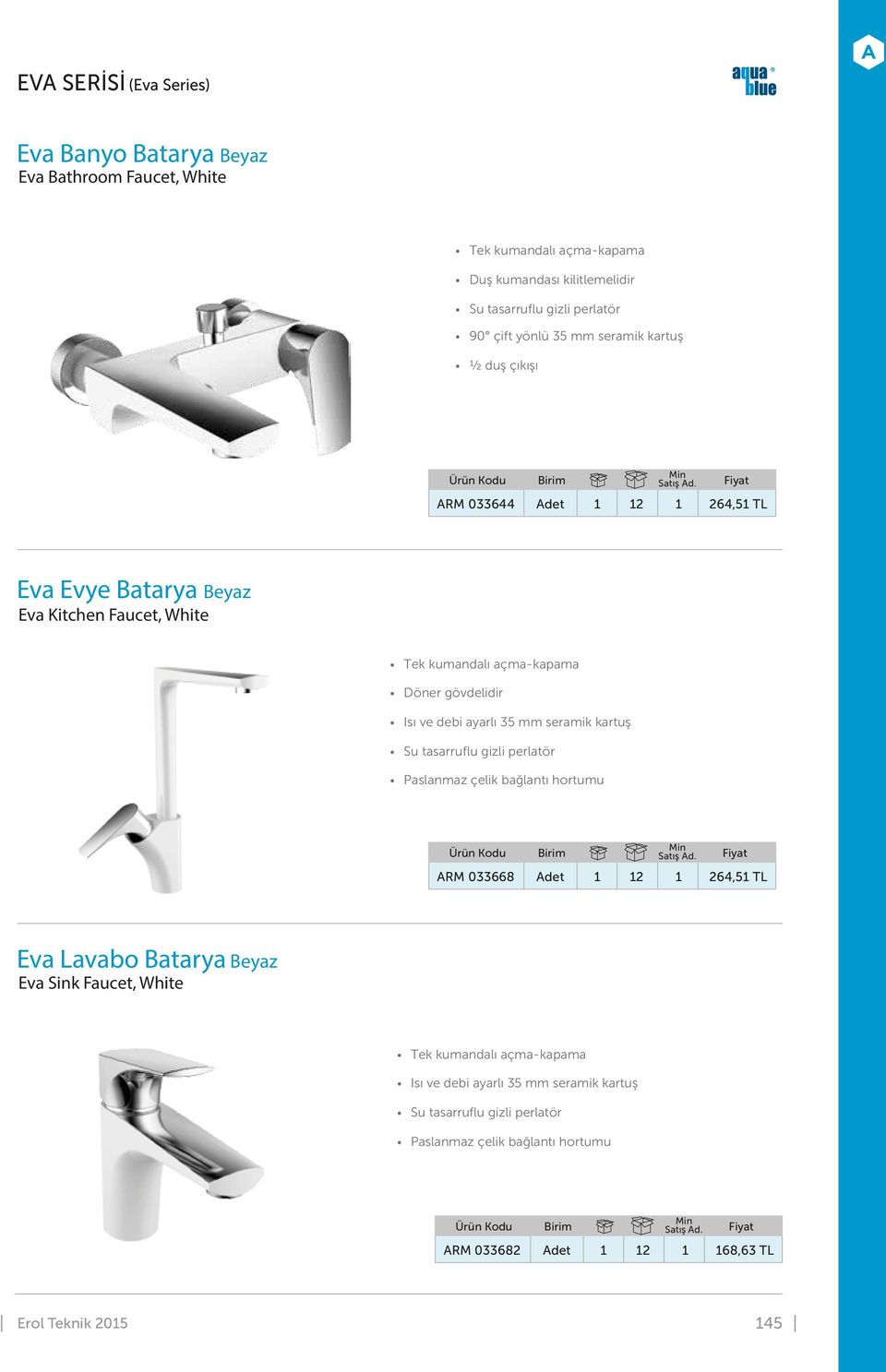 TL Eva Evye Batarya Beyaz Eva Kitchen Faucet, White ARM 033668 Adet 1 12 1 264,51 TL Eva