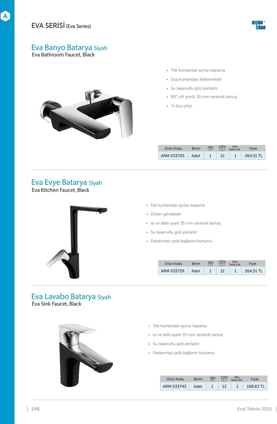 264,51 TL Eva Evye Batarya Siyah Eva Kitchen Faucet, Black ARM 033729 Adet 1 12 1 264,51 TL