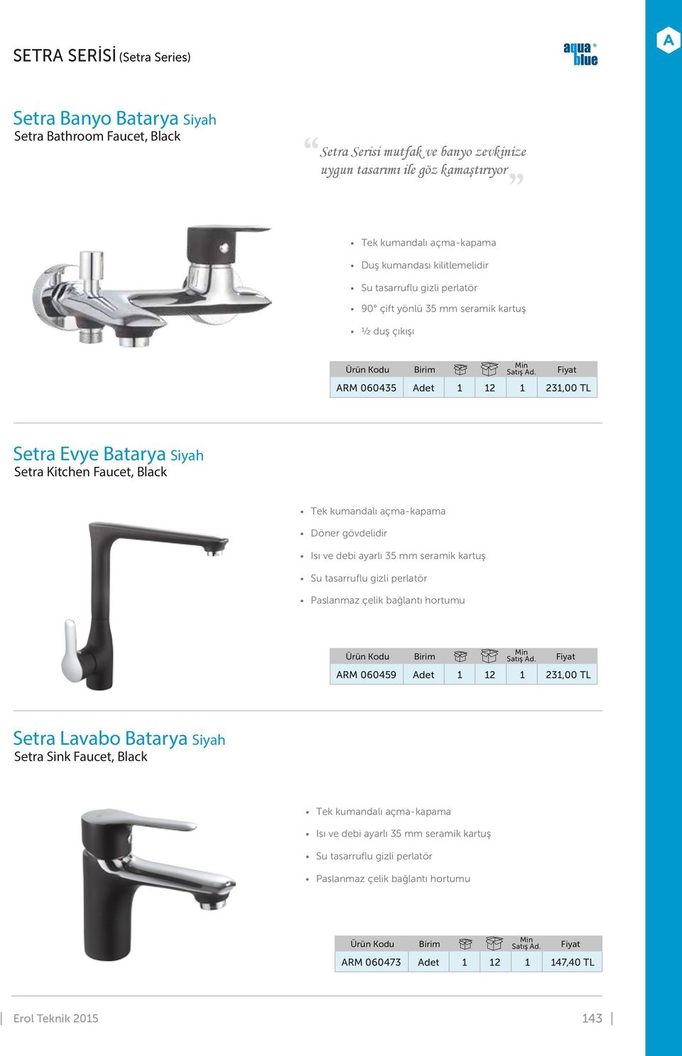 çıkışı ARM 060435 Adet 1 12 1 231,00 TL Setra Evye Batarya Siyah Setra Kitchen Faucet, Black ARM 060459 Adet 1 12 1