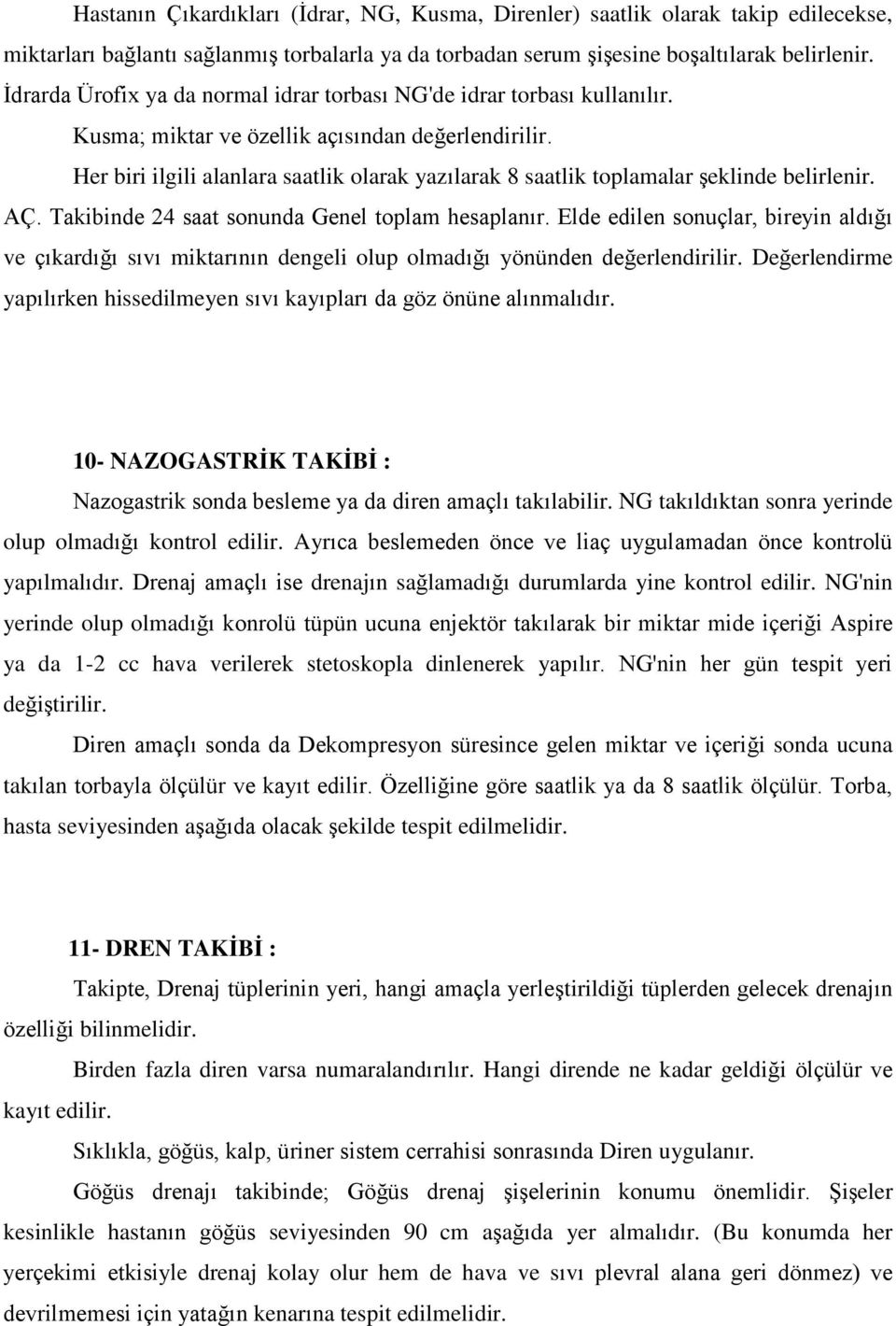 Her biri ilgili alanlara saatlik olarak yazılarak 8 saatlik toplamalar Ģeklinde belirlenir. AÇ. Takibinde 24 saat sonunda Genel toplam hesaplanır.