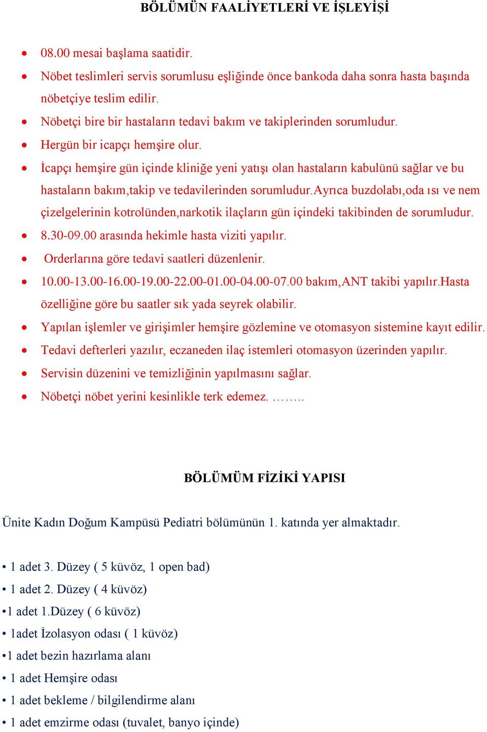 Ġcapçı hemģire gün içinde kliniğe yeni yatıģı olan hastaların kabulünü sağlar ve bu hastaların bakım,takip ve tedavilerinden sorumludur.