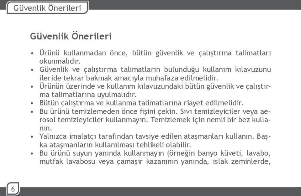 Ürünün üzerinde ve kullanım kılavuzundaki bütün güvenlik ve çalıştırma talimatlarına uyulmalıdır. Bütün çalıştırma ve kullanma talimatlarına riayet edilmelidir.