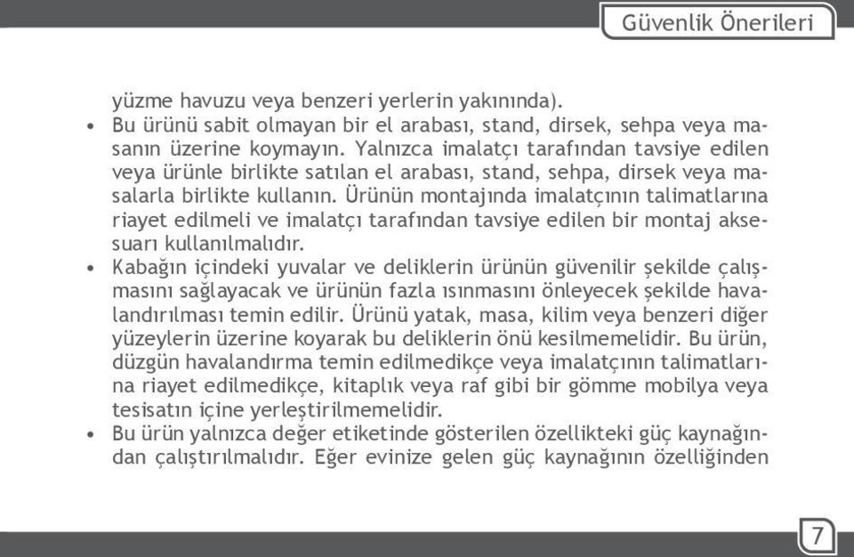 Ürünün montajında imalatçının talimatlarına riayet edilmeli ve imalatçı tarafından tavsiye edilen bir montaj aksesuarı kullanılmalıdır.