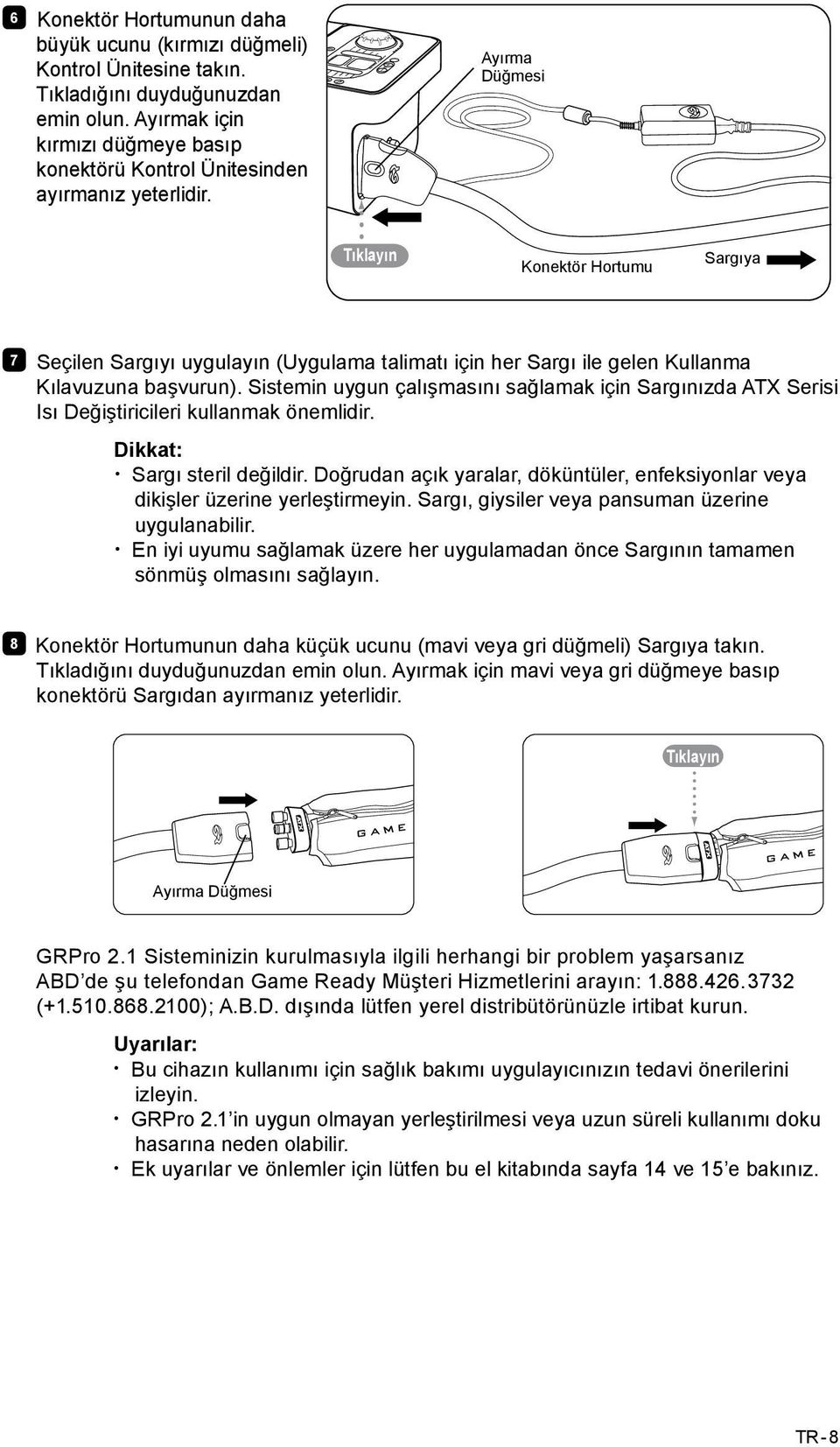 Ayırma Düğmesi Tıklayın Konektör Hortumu Sargıya 7 Seçilen Sargıyı uygulayın (Uygulama talimatı için her Sargı ile gelen Kullanma Kılavuzuna başvurun).