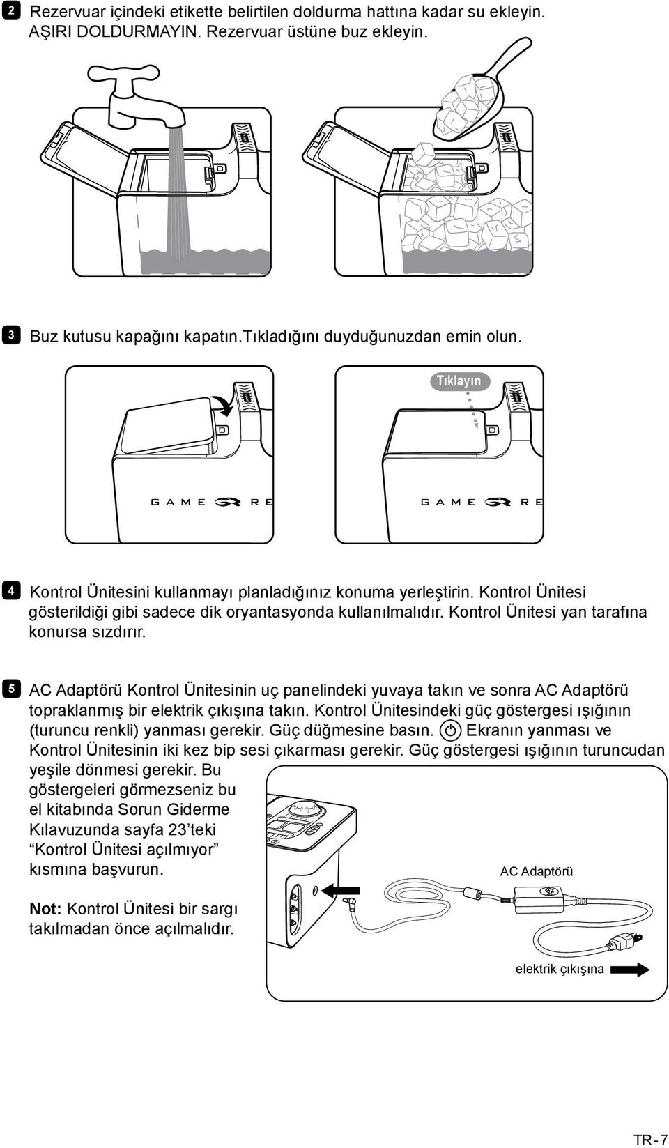 5 AC Adaptörü Kontrol Ünitesinin uç panelindeki yuvaya takın ve sonra AC Adaptörü topraklanmış bir elektrik çıkışına takın.