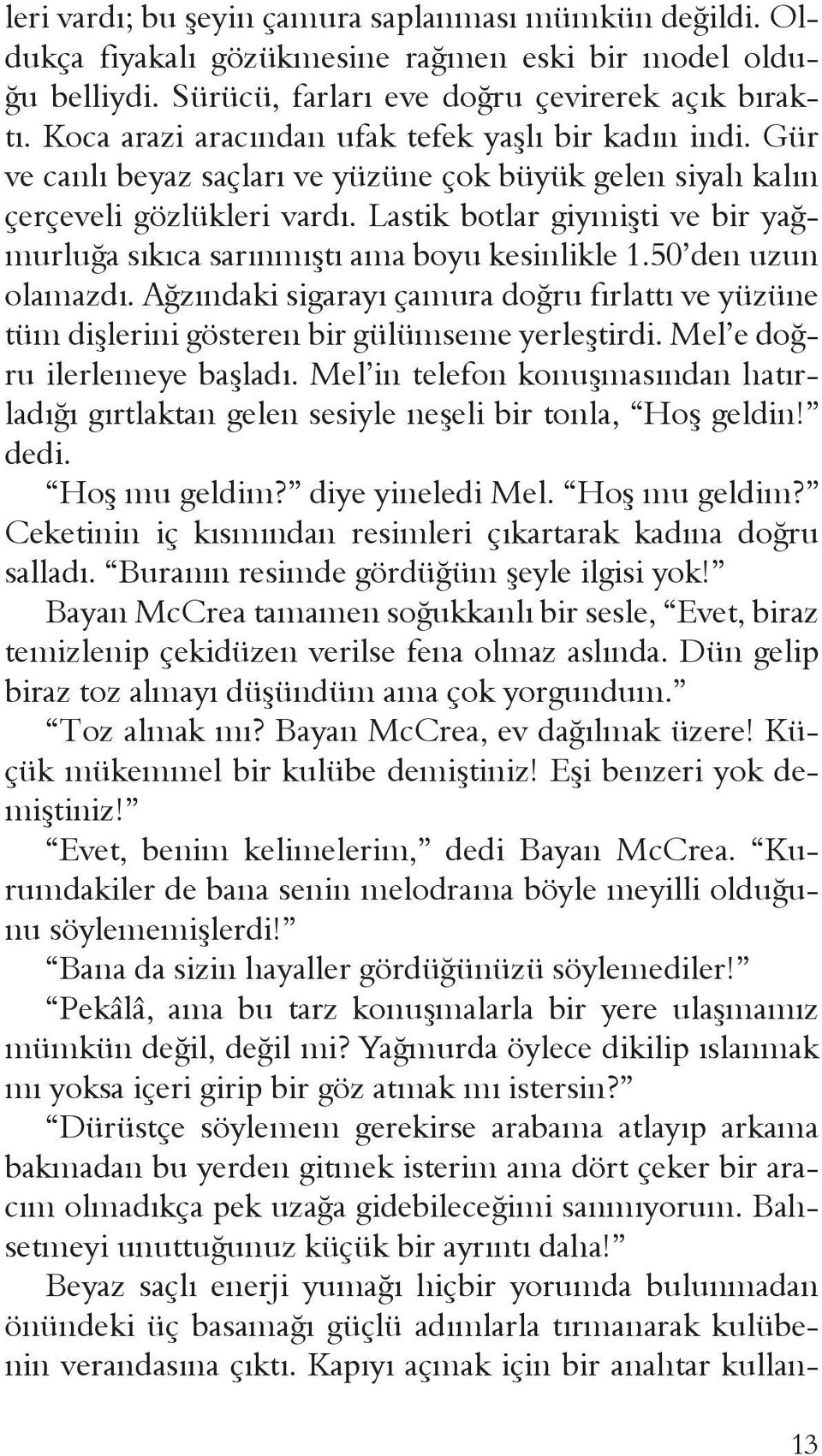 Lastik botlar giymişti ve bir yağmurluğa sıkıca sarınmıştı ama boyu kesinlikle 1.50 den uzun olamazdı.