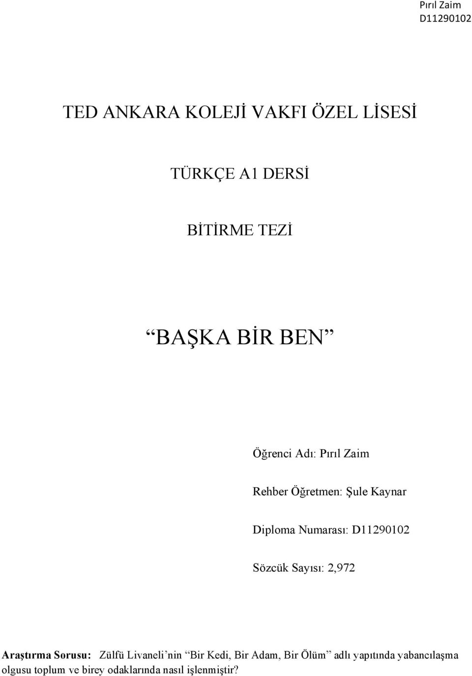 Sayısı: 2,972 Araştırma Sorusu: Zülfü Livaneli nin Bir Kedi, Bir Adam, Bir Ölüm