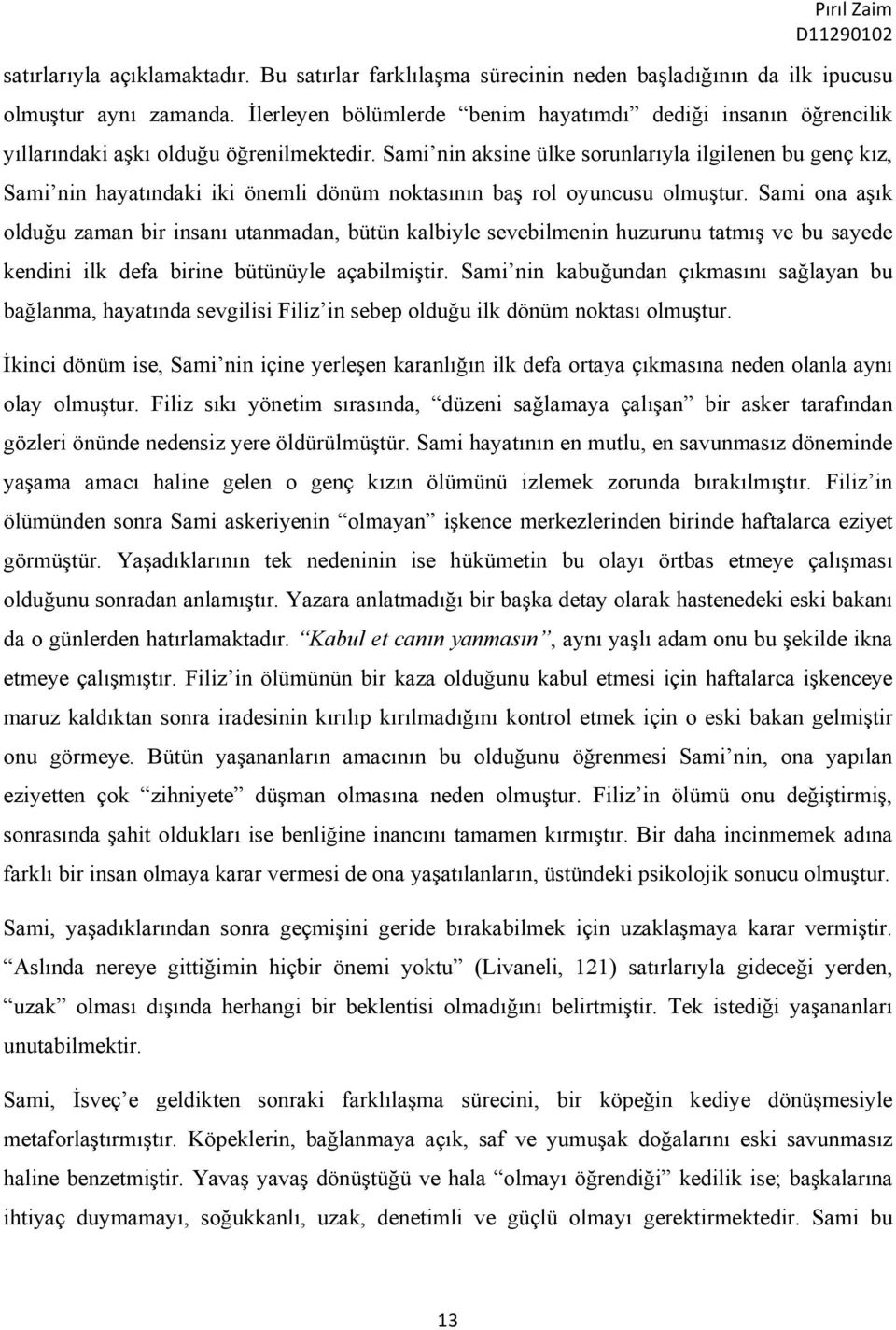 Sami nin aksine ülke sorunlarıyla ilgilenen bu genç kız, Sami nin hayatındaki iki önemli dönüm noktasının baş rol oyuncusu olmuştur.