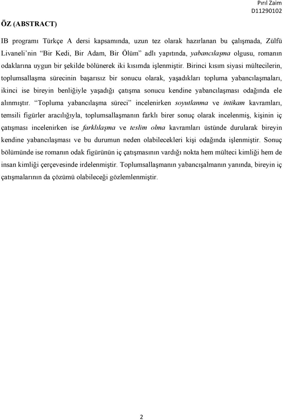 Birinci kısım siyasi mültecilerin, toplumsallaşma sürecinin başarısız bir sonucu olarak, yaşadıkları topluma yabancılaşmaları, ikinci ise bireyin benliğiyle yaşadığı çatışma sonucu kendine