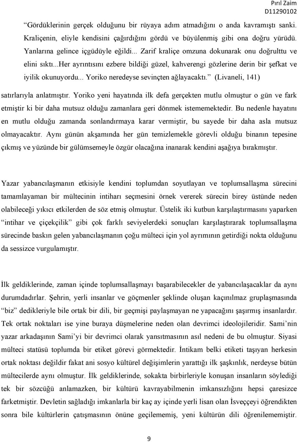 .. Yoriko neredeyse sevinçten ağlayacaktı. (Livaneli, 141) satırlarıyla anlatmıştır.