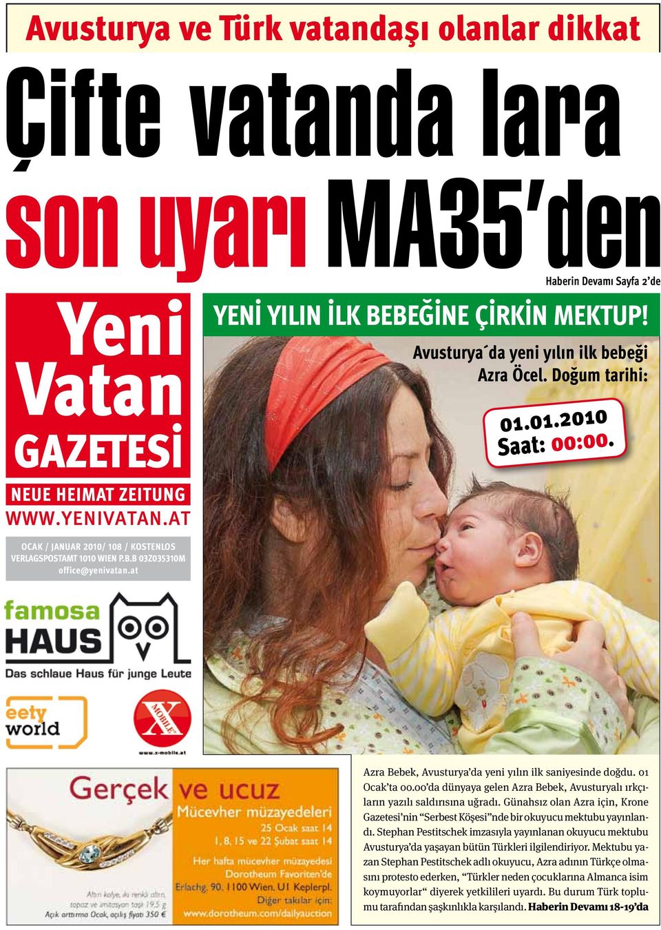 01 Ocak ta 00.00 da dünyaya gelen Azra Bebek, Avusturyalı ırkçıların yazılı saldırısına uğradı. Günahsız olan Azra için, Krone Gazetesi nin Serbest Köşesi nde bir okuyucu mektubu yayınlandı.