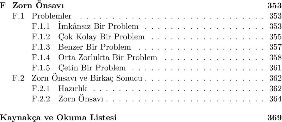 1.5 Çetin Bir Problem..................... 361 F.2 Zorn Önsavı ve Birkaç Sonucu................... 362 F.2.1 Hazırlık.