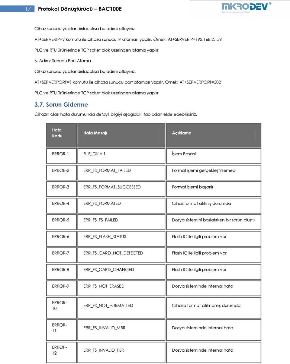 komutu ile cihaza sunucu port ataması yapılır. Örnek; AT+SERVERPORT=502 PLC ve RTU ürünlerinde TCP soket blok üzerinden atama yapılır. 3.7.